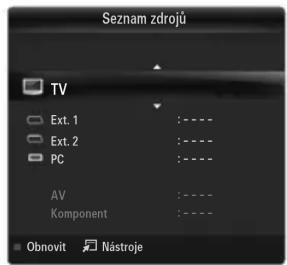 Seznam zdrojů TV Ext. 1 : ---- Ext. 2 : ---- PC : ---- AV : ---- Komponent : ---- Obnovit Nástroje