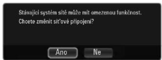Stévající systém síté může mít amezenou funkčnost. Choete změnit sit'ové připojení? Áno Ne
