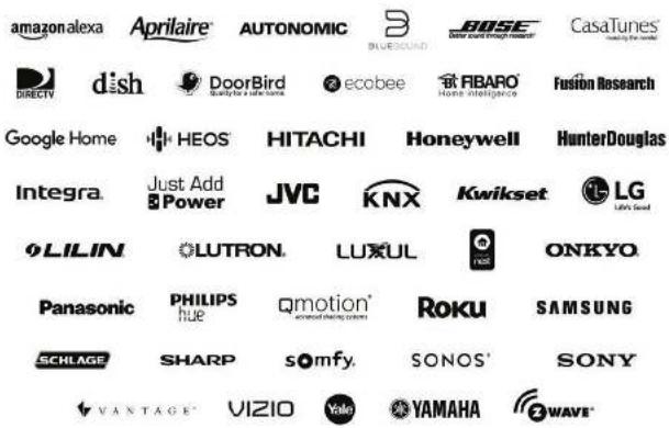 amazonalexa Aprilaire AUTONOMIC BLUEBIRD BOSE Dollar brand through research CasaTunes directing the market DIRECTV dish DoorBird Holding the 500000s ecobee FIBARO Home intelligence Fusion Research Google Home HEOS HITACHI Honeywell HunterDouglas Integra Just Add Power JVC KNX Kwikset LG Lith's Good YLILIN LUTRON. LUXUL ONKYO Panasonic PHILIPS hue Qmotion® Roku SAMSUNG SCHLAGE SHARP somfy. SONOS® SONY VANTAGE® VIZIO Yale YAMAHA WAVE®