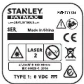 STANLEY. FATMAX www.STANLEYTOOLS.com FMHT77585 SER Made in China CE LASER 2 27.5mm x 600-900mm EC 49428-1.30% TYPE 1: 6 VDC ...