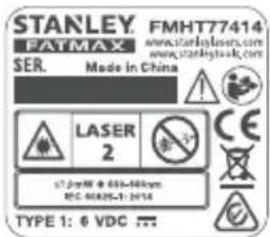 STANLEY FMHT77414 FATMAX www.stanleylasers.com SER. Made in China LASER 2 CE STJAM-038-5699 EC-00205-1:2014 TYPE 1: 6 VDC