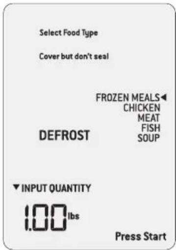 Select Food Type Cover but don't seal FROZEN MEALS◄ CHICKEN MEAT FISH SOUP DEFROST ▼ INPUT QUANTITY 1.00 lbs Press Start