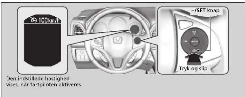 100km/h Den indstillede hastighed vises, når fartpiloten aktiveres -/SET knap Tryk og slip