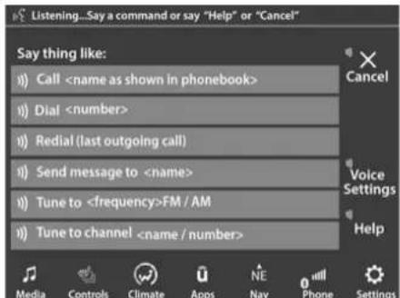 Listening...Say a command or say "Help" or "Cancel" Say thing like: Call Dial Redial (last outgoing call) Send message to Tune to FM / AM Tune to channel Media Controls Climate Apps NE Nav Phone Settings