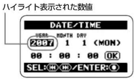 ハイライト表示された数値 DATE/TIME YEAR MONTH DAY 2007 1 1 (MON) 00 : 00 : 00 OK SEL: H/M/ENTER: O