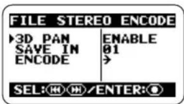 FILE STEREO ENCODE ►3D PAN SAVE IN ENCODE ENABLE 01 > SEL: H H /ENTER: O