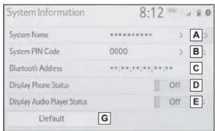 System Information 8:12 System Name ******** > A System PIN Code 0000 > B Bluetooth Address ******** > C Display Phone Status Off D Display Audio Player Status Off E Default G