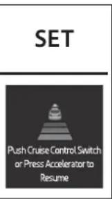 SET Push Cruise Control Switch or Press Accelerator to Resume