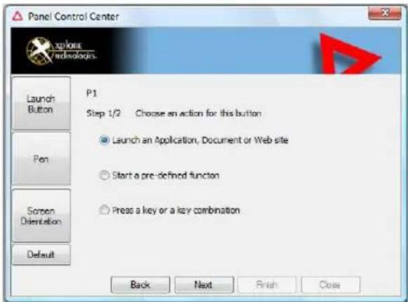 Panel Control Center P1 Step 1/2 Choose an action for this button Launch an Application, Document or Web site Start a pre-defined function Press a key or a key combination Back Next Finish Close Launch Button Pen Screen Orientation Default