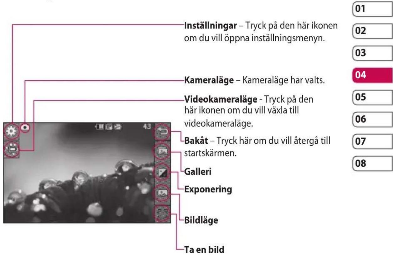 Inställningar – Tryck på den här ikonen om du vill öppna inställningsmenyn. Kameraläge – Kameraläge har valts. Videokameraläge - Tryck på den här ikonen om du vill växla till videokameraläge. Bakåt – Tryck här om du vill återgå till startskärmen. Galleri Exponering Bildläge Ta en bild 01 02 03 04 05 06 07 08