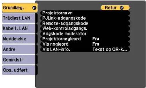 Grundlæg. Trädløst LAN Kabelf. LAN Meddelelse Andre Genindstil Ops. udført Projektornavn PJLink-adgangskode Remote-adgangskode Web-kontroladgangs. Adgskode moderator Projektornøgleord Fra Vis nøgleord Fra Vis LAN-info. Tekst og QR-k...
