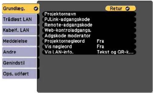 Grundlæg. Trädløst LAN Kabelf. LAN Meddelelse Andre Genindstil Ops. udført Projektornavn PJLink-adgangskode Remote-adgangskode Web-kontroladgangs. Adgskode moderator Projektornøgleord Fra Vis nøgleord Fra Vis LAN-info. Tekst og QR-k...