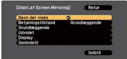[Indst.af Screen Mirroring] Return Navn der vises Betjeningstilstand Grundlæggende Grundlæggende Udvidet Display Genindstil Indstil