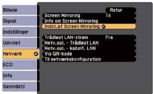 Billede Signal Indstillinger Udvidet Netværk ECO Info Genindstil Screen Mirroring Info om Screen Mirroring Indst.af Screen Mirroring Trädlost LAN-strøm Netv.opl. - Trädlost LAN Netv.opl. - kabelf. LAN Vis QR-kode Til netværkskonfiguration Retur Til
