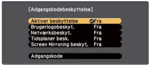 [Adgangskodebeskyttelse] Aktiver beskyttelse ●Fra Brugerlogobeskyt. Fra Netværksbeskyt. Fra Tidsplaner besk. Fra Screen Mirroring beskyt. Fra Adgangskode
