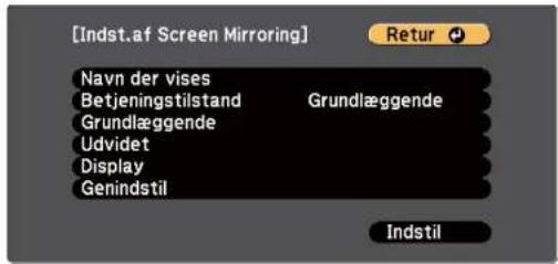 [Indst.af Screen Mirroring] Navn der vises Betjeningstilstand Grundlæggende Grundlæggende Udvidet Display Genindstil Indstil