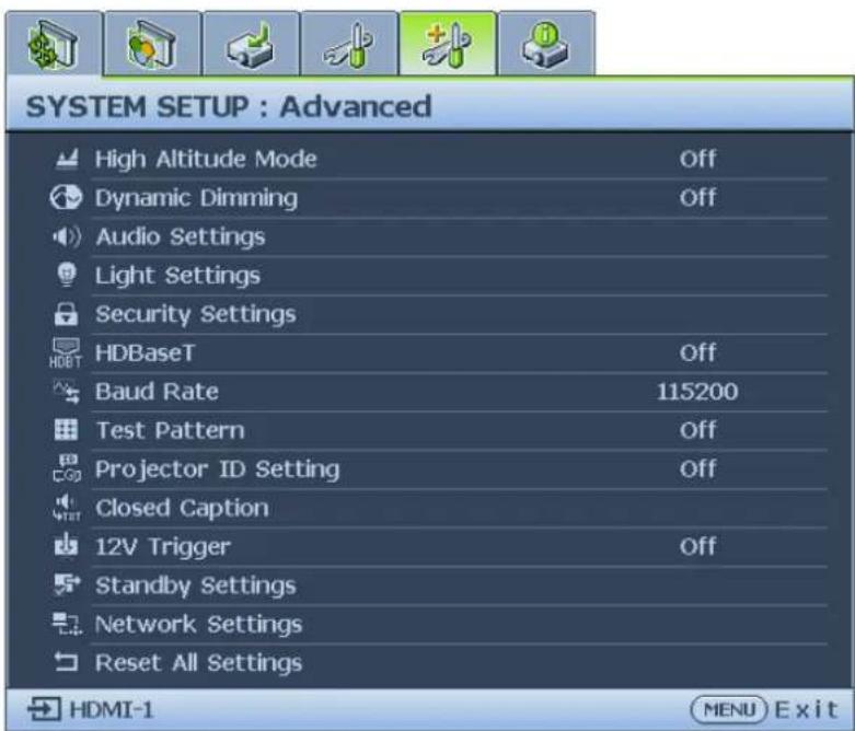SYSTEM SETUP : Advanced High Altitude Mode Off Dynamic Dimming Off Audio Settings Light Settings Security Settings HDBaseT Off Baud Rate 115200 Test Pattern Off Projector ID Setting Off Closed Caption 12V Trigger Off Standby Settings Network Settings Reset All Settings HDMI-1 MENU Exit
