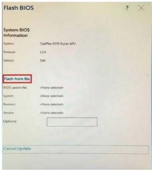 Flash BIOS System BIOS Information System: OptiPlex 5055 Ryzen APU Revision: 11.0 Vendor: Dell Flash from file BIOS update file: System: Revision: Vendor: Options: Cancel Update