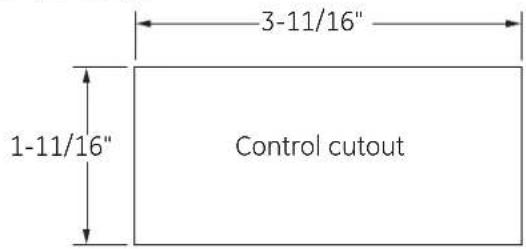 3-11/16" 1-11/16" Control cutout