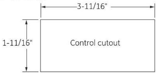3-11/16" 1-11/16" Control cutout