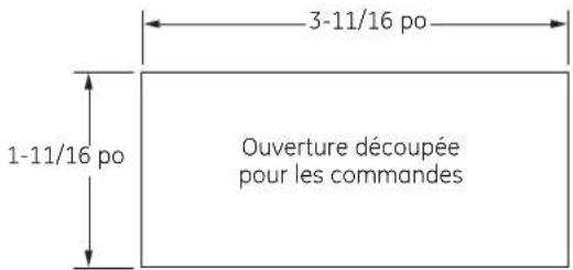 3-11/16 po 1-11/16 po Ouverture découpée pour les commandes