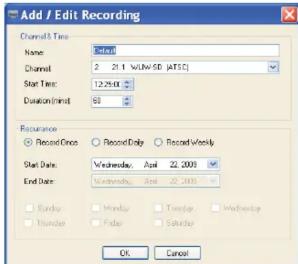 Add / Edit Recording Channel & Time Name: Total Channel: 2 21.1 WUW-5D (ATSC) Start Time: 12:25:00 Duration(min) 63 Recurrence Record Once Record Only Record Weekly Start Date: Wednesday, April 22, 2003 End Date: Wednesday, April 22, 2003 Sunday Monday Tuesday Wednesday Weather Friday Saturday OK Cancel