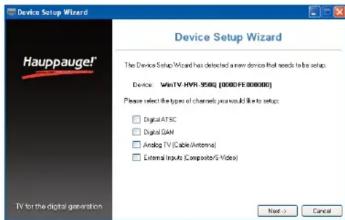 Device Setup Wizard Hauppaugel! The Device Setup Wizard has deleted server devices that needs to be setup. Device: Select TV (HAPP, 9500) (8000/41.9000/80) Please select the types of channels you should be set to: □ Digital AT&T □ Digital GSM □ Analog TV (Cable Antenna) □ External Inputs Computer/G Video Next > Cancel