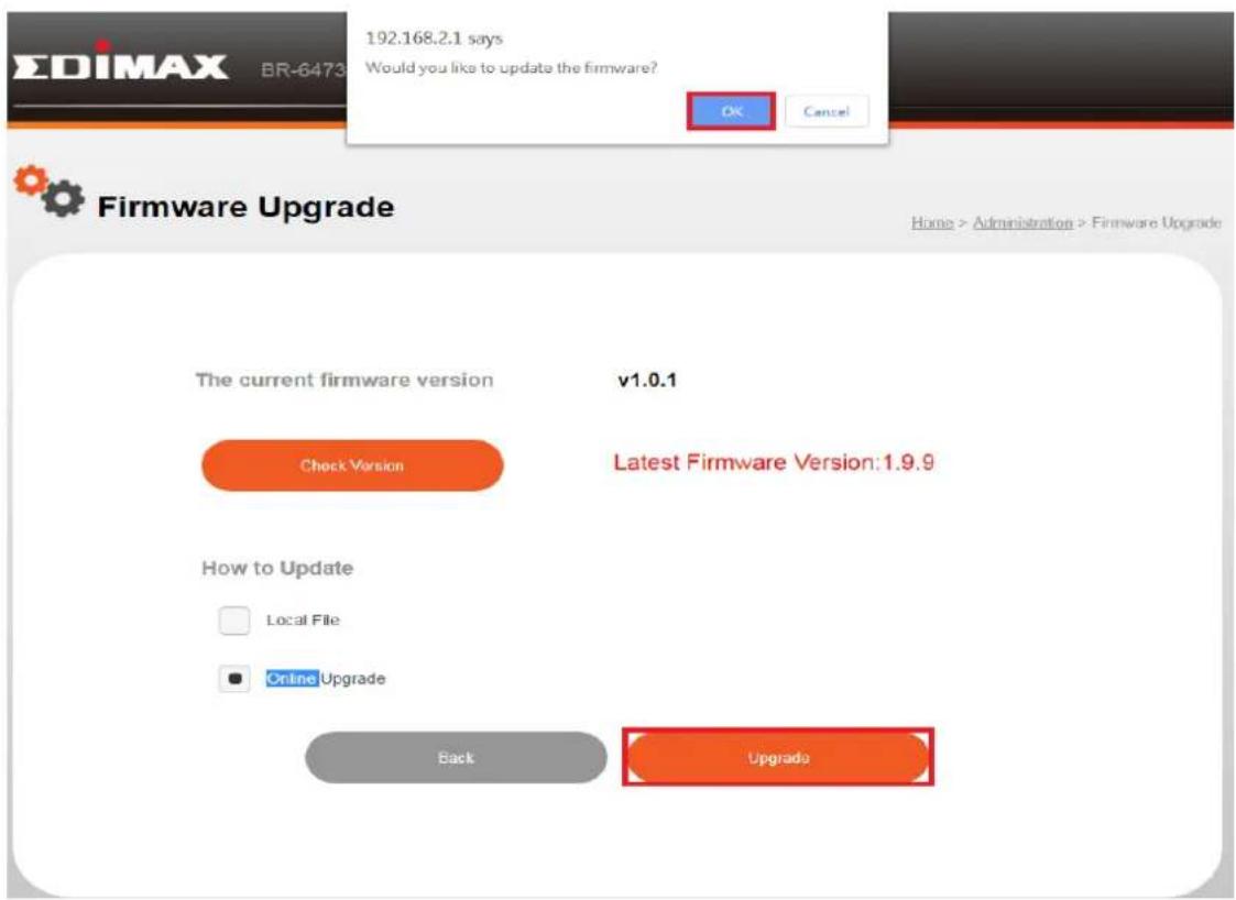192.168.2.1 says Would you like to update the firmware? OK Cancel Firmware Upgrade Home > Administration > Firmware Upgrade The current firmware version v1.0.1 Check Version Latest Firmware Version: 1.9.9 How to Update Local File Online Upgrade Back Upgrade