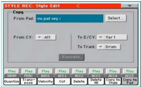 STYLE REC: Style Edit Copy From Pad: Select... From CV: All To E/CV: Var1 To Track: Drum Execute Play Play Play Play Play Play Play DRUN PERC BASS ACC1 ACC2 ACC3 ACC4 ACC5 Quantize Trans- pose Velocity Cut Delete Delete All Copy fm Style Copy fm Pad