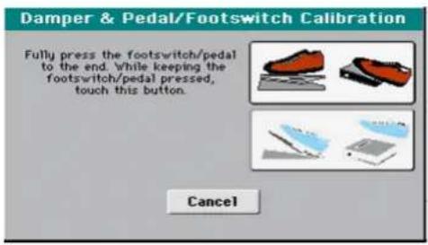Damper & Pedal/Footswitch Calibration Fully press the footswitch/pedal to the end. While keeping the footswitch/pedal pressed, touch this button. Cancel