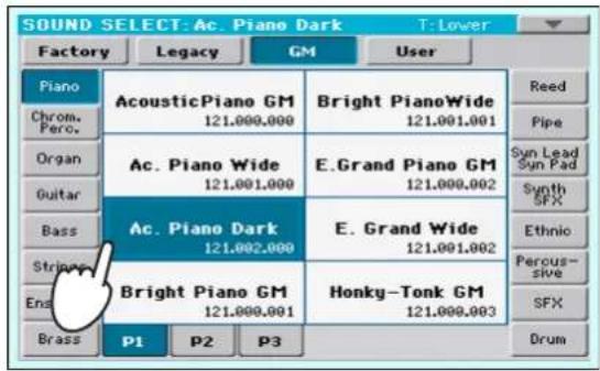 SOUND SELECT: Ac. Piano Dark T: Lower Factory Legacy GM User Piano Chrom. Perc. Organ Guitar Bass Stripes Ena Brass Acoustic Piano GM 121.000.000 Ac. Piano Wide 121.001.000 Ac. Piano Dark 121.002.000 Bright Piano GM 121.000.001 P1 P2 P3 Bright PianoWide 121.001.001 E.Grand Piano GM 121.000.002 E. Grand Wide 121.001.002 Honky-Tonk GM 121.000.003 Reed Pipe Syn Lead Syn Pad Synth SFX Ethnic Percus- sive SFX Drum