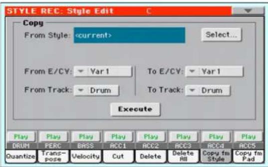 STYLE REC: Style Edit Copy From Style: Select... From E/CY: Var1 To E/CY: Var1 From Track: Drum To Track: Drum Execute Play Play Play Play Play Play Play DRUM PERC BASS ACC1 ACC2 ACC3 ACC4 ACC5 Quantize Trans- pose Velocity Cut Delete Delete All Copy fm Style Copy fm Pad