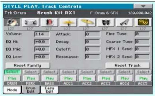 STYLE PLAY: Track Controls Trk:Drum Brush Kit RX1 F-Drum & SFX 120,000,042 Volume: 114 Attack: 0 Fine Tune: 0 EQ Hi: +0.0 Decay: 0 Coarse Tune: 0 EQ Mid: +0.0 Cutoff: 0 MFX 1 Send: 0 EQ Low: +0.0 Resonance: 0 MFX 2 Send: 0 Reset Family Reset Track Select Select Select Select Select Select Select Play Play Play Play Play Play Play Play DRUM PERC BASS RCC1 RCC2 RCC3 RCC4 RCC5 Mode Drum Edit Easy Edit