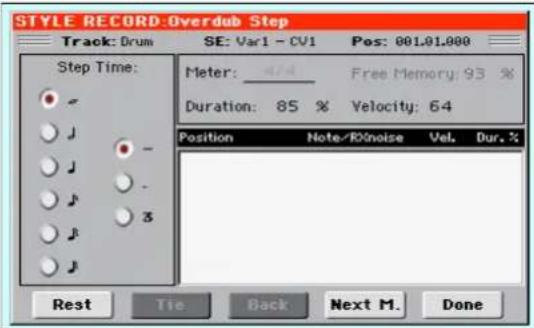 STYLE RECORD:Overdub Step Track: Drum SE: Var1 - CV1 Pos: 001.01.000 Step Time: Meter: 474 Free Memory: 93 % Duration: 85 % Velocity: 64 Position Note/RNoise Vel. Dur. % Rest Tie Back Next M. Done