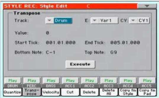 STYLE REC: Style Edit Transpose Track: Drum E: Var1 CV: CV1 Value: 0 Start Tick: 001.01.000 End Tick: 005.01.000 Bottom Note: C-1 Top Note: G9 Execute Play Play Play Play Play Play Play Play DRUM PERC BASS ACC1 ACC2 RCC3 RCC4 RCC5 Quantize Trans- pose Velocity Cut Delete Delete Copy fm Style Copy fm Pad