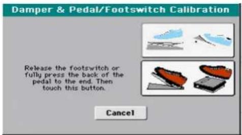 Damper & Pedal/Footswitch Calibration Release the footswitch or fully press the back of the pedal to the end. Then touch this button. Cancel