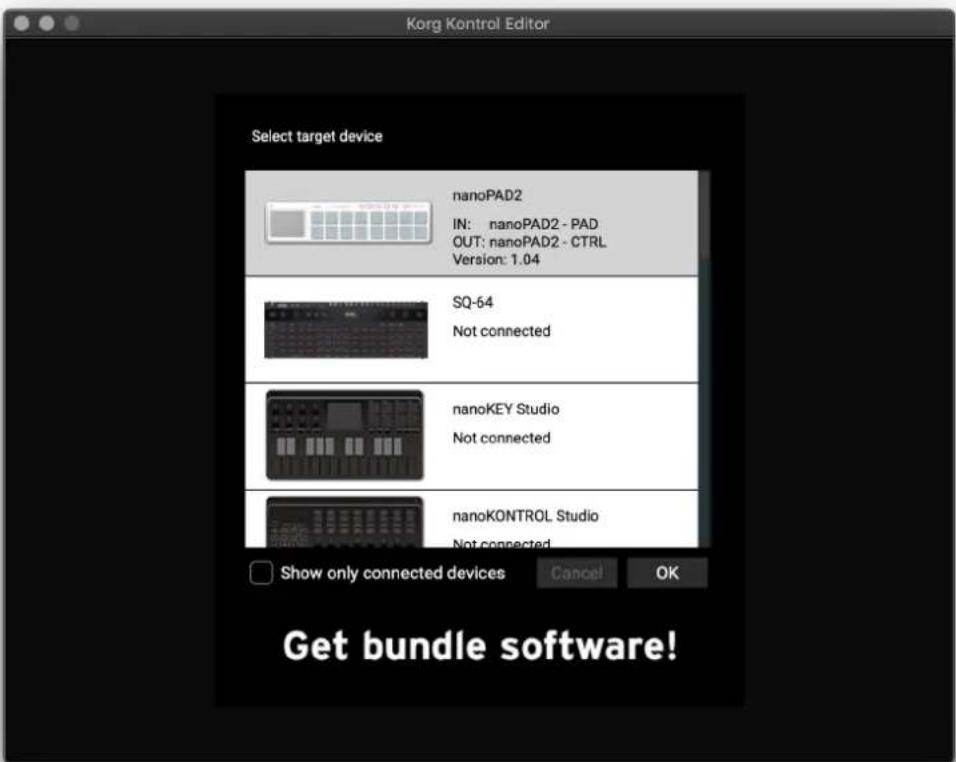 Korg Kontrol Editor Select target device nanoPAD2 IN: nanoPAD2 - PAD OUT: nanoPAD2 - CTRL Version: 1.04 SQ-64 Not connected nanoKEY Studio Not connected nanoKONTROL Studio Not connected Show only connected devices Cancel OK Get bundle software!