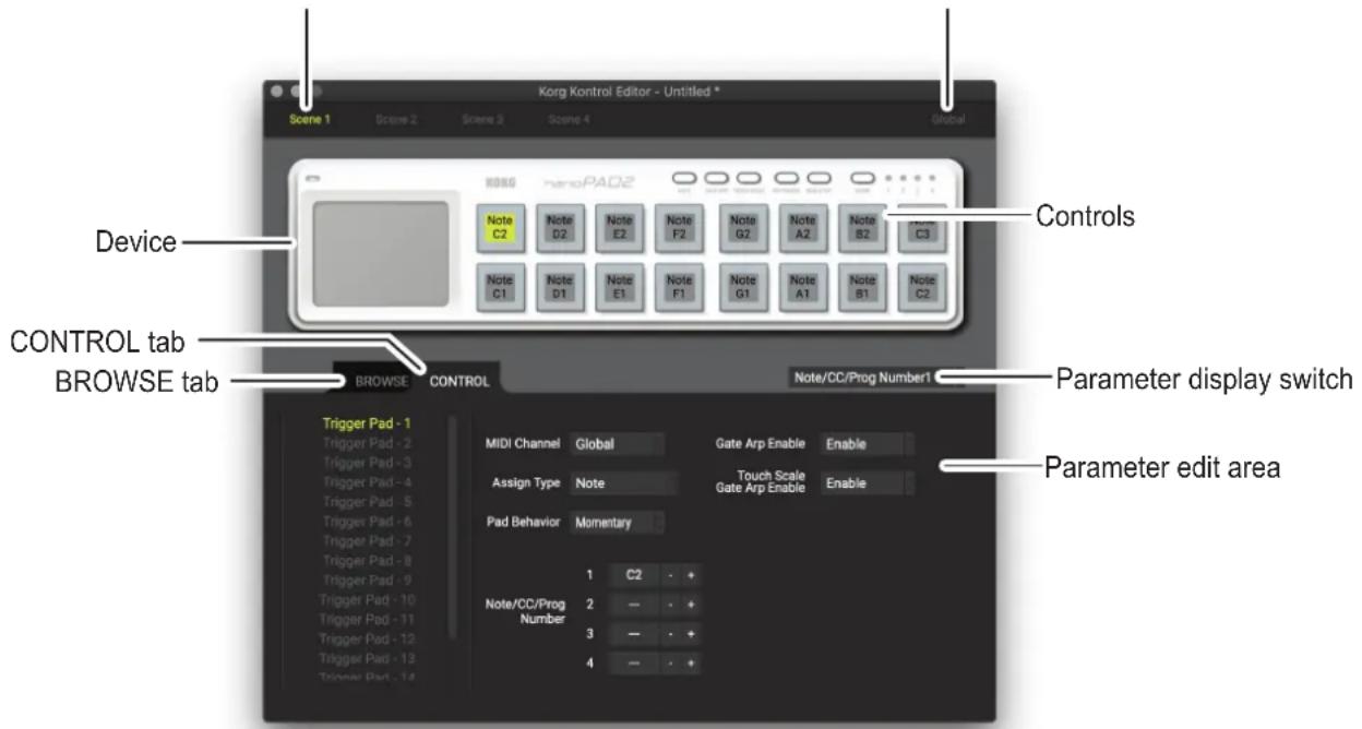 Korg Kontrol Editor - Untitled * Scene 1 Scene 2 Scene 3 Scene 4 Global KORG nanoPAD2 Note C2 Note D2 Note E2 Note F2 Note G2 Note A2 Note B2 Note C3 Note C1 Note D1 Note E1 Note F1 Note G1 Note A1 Note B1 Note C2 Controls Device CONTROL tab BROWSE tab BROWSE CONTROL Note/CC/Prog Number1 Parameter display switch Trigger Pad - 1 Trigger Pad - 2 Trigger Pad - 3 Trigger Pad - 4 Trigger Pad - 5 Trigger Pad - 6 Trigger Pad - 7 Trigger Pad - 8 Trigger Pad - 9 Trigger Pad - 10 Trigger Pad - 11 Trigger Pad - 12 Trigger Pad - 13 Trigger Pad - 14 MIDI Channel Global Gate Arp Enable Enable Assign Type Note Touch Scale Enable Pad Behavior Momentary 1 C2 + Note/CC/Prog Number 2 — + + 3 — + + 4 — + +