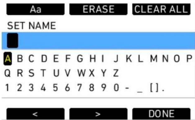 Aa ERASE CLEAR ALL SET NAME A B C D E F G H I J K L M N O P Q R S T U V W X Y Z 1 2 3 4 5 6 7 8 9 0 - _ [ ] . < > DONE
