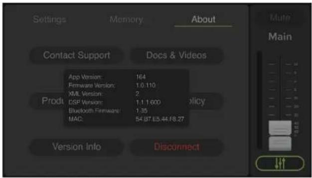 Settings Memory About Contact Support Docs & Videos App Version: 164 Firmware Version: 1.0.110 XML Version: 2 DSP Version: 1.1.1.600 Bluetooth Firmware: 1.35 MAC: 54.87.E5.44.F8.27 Main Prod Policy Version Into Disconnect