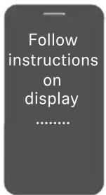 Follow instructions on display ......