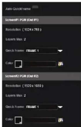 Auto QuickFrame ScreenP1 PGM (Out #1) Resolution ( 1024 x 768 ) Layers Max. 2 Quick Frame FRAME 1 Color ScreenP2 PGM (Out #2) Resolution ( 1529 x 1080 ) Layers Max. 2 Quick Frame FRAME 1 Color