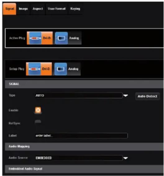 Signal Image Aspect User Format Keying Active Plug Dvl.D Analog Setup Plug Dvl.D Analog SIGNAL Type AUTO Auto Detect Enable RefSync Label enter label... Audio Mapping Audio Source EMBEDDED Embedded Audio Signal