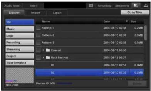 Audio Mixer Title 1 Recording Streaming Explorer Import Export Go to Tiller Skill Name Date Size Movie Pattern-1 2014-03-10 02:35 0.2MB Logo Pattern-2 2014-03-10 02:35 0.3MB Recording Pattern-3 2014-03-10 02:35 0.3MB Streaming Concert 2014-03-13 06:30 Project Rock Festival 2014-03-13 06:27 Titler Template 01 2014-03-10 02:52 0.8MB 02 2014-03-10 02:55 0.2MB Reman: 95.0GB