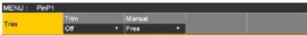 MENU : PinP1 Trim Trim Off Manual Free
