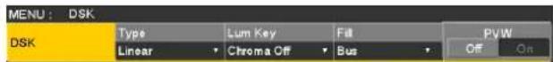MENU : DSK DSK Type Lum Key Fill PV/W Linear Chroma Off Bus Off On