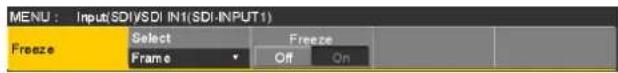 MENU : Input(SDI)/SDI INIT(SDI-INPUT1) Freeze Select Freeze Frame Off On