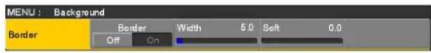 MENU : Background Border Border Width 5.0 Soft 0.0 Off On