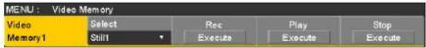 MENU : Video Memory Video Select Rec Play Stop Memory 1 Still Execute Execute Execute