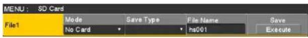 MENU : SD Card File1 Mode Save Type File Name Save No Card hs001 Execute